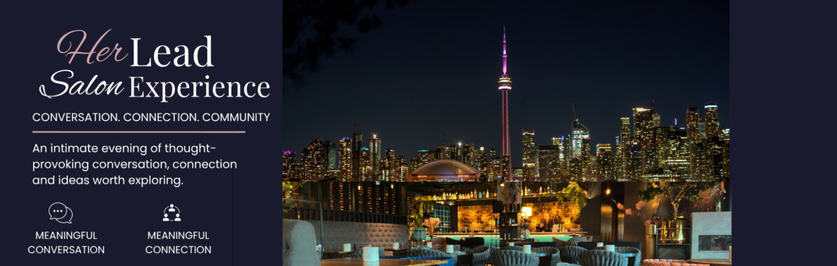 Text says HER Lead Salon, conversation, connection, community. An intimate evening of thought provoking conversation, connection and ideas worth exploring. Image is of Toronto's skyline with a lounge.