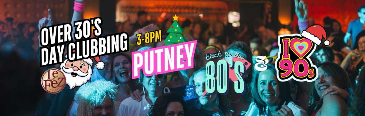 Putney: Over 30s Christmas Daytime Clubbing: 80s & 90s Classics