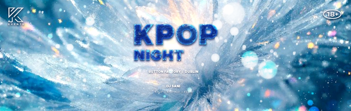 OfficialKEvents | DUBLIN: KPOP & KHIPHOP Night in January