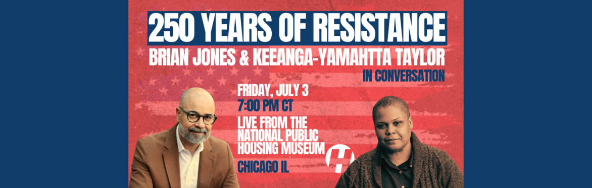 250 Years of Resistance: Brian Jones and Keeanga-Yamahtta Taylor in Conversation
