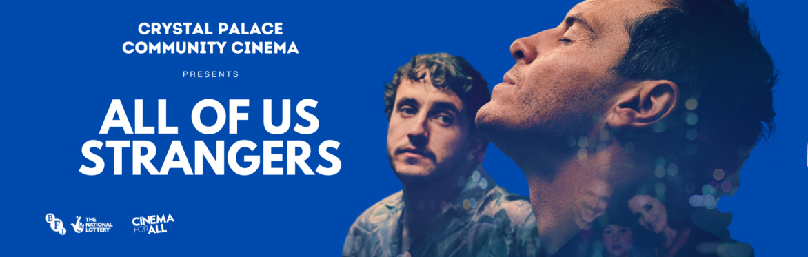 Crystal Palace Community Cinema - Launch Event: All Of Us Strangers