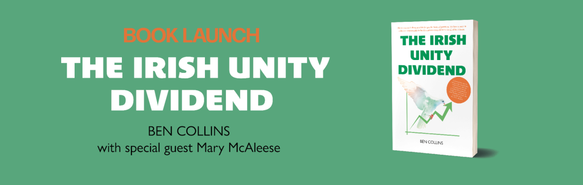 Book Launch: Irish Unity Dividend by Ben Collins