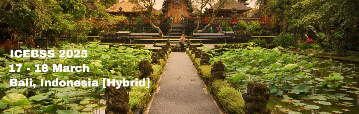 International Conference on Economics, Business and Social Sciences 2025 [ICEBSS 2025]
