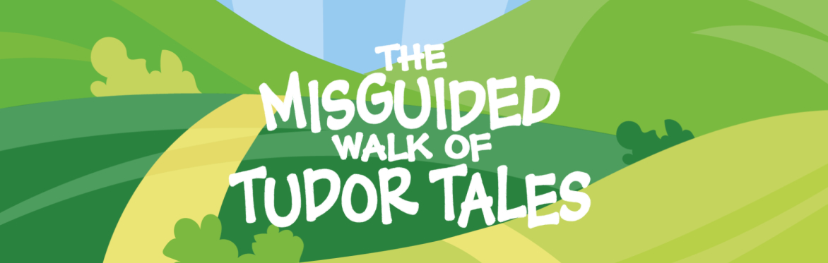 The Misguided Walk of Tudor Tales