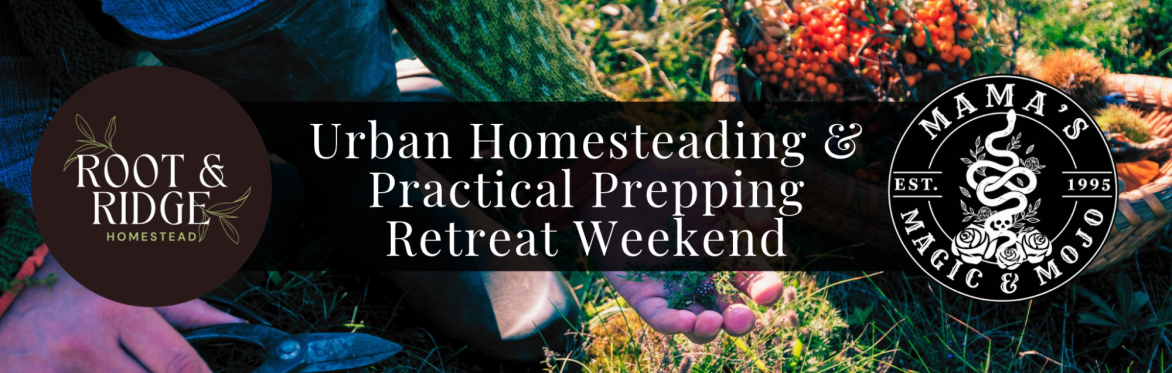 Urban Homesteading & Practical Prepping Retreat Weekend
