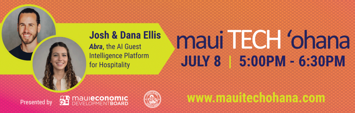maui TECH 'ohana with Josh & Dana Ellis from Abra Hospitality