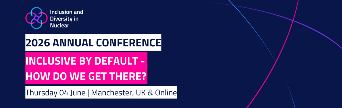A dark blue conference graphic featuring the Inclusion and Diversity in Nuclear logo in the top left. Large white and pink text reads: “2026 Annual Conference. Inclusive by Default – How Do We Get The