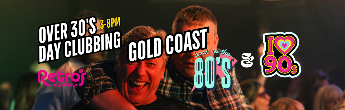 Gold Coast: Over 30s Daytime Clubbing: 80s & 90s Classics