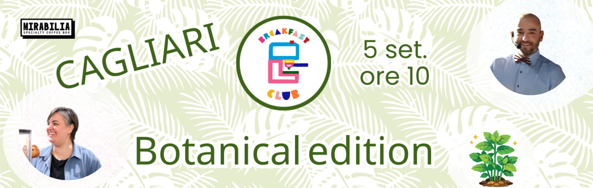 BREAKFAST CLUB goes to CAGLIARI - Botanical Edition