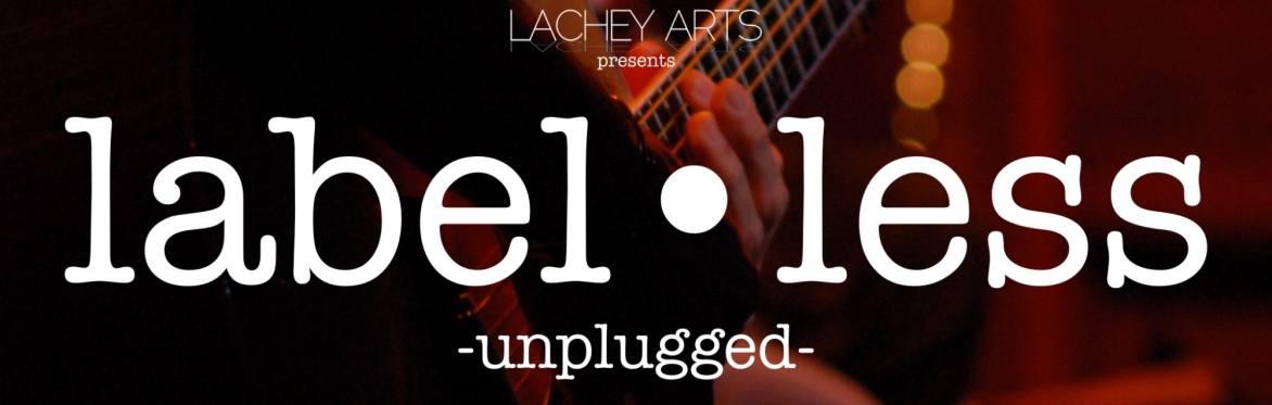 Lachey Arts presents: label*less unplugged (late show)