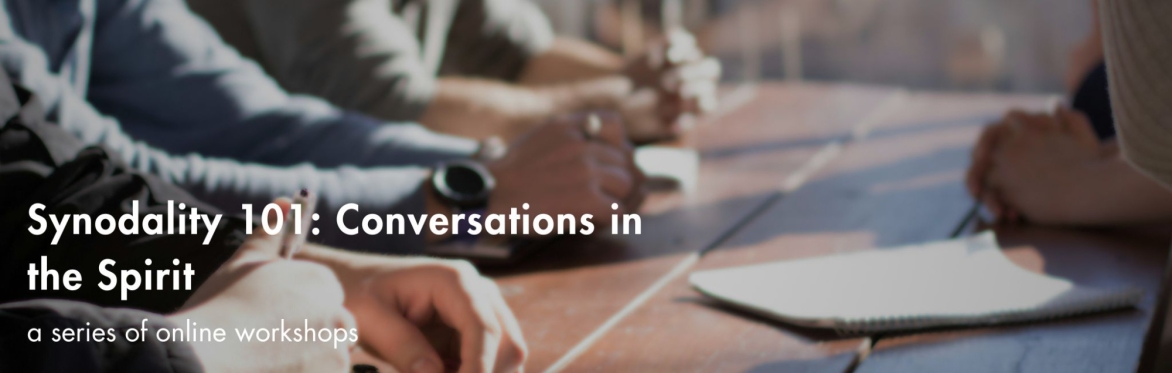 Synodality 101 - Conversations in the Spirit Workshops