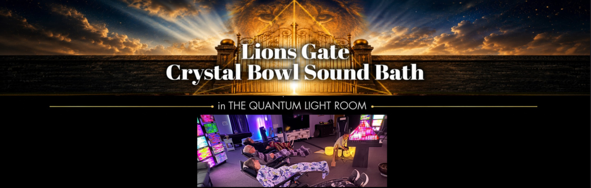 Lion's Gate Sound Bath - in The Quantum Light Room!