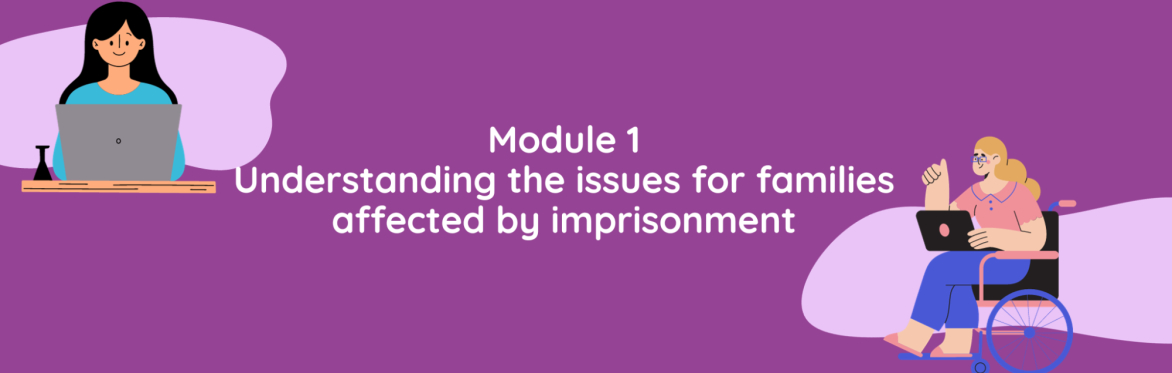 Module 1 - Understanding the issues for families affected by imprisonment