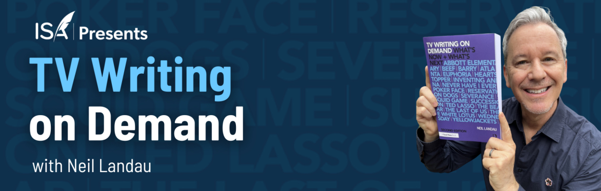 ISA Presents: TV Writing on Demand with Neil Landau