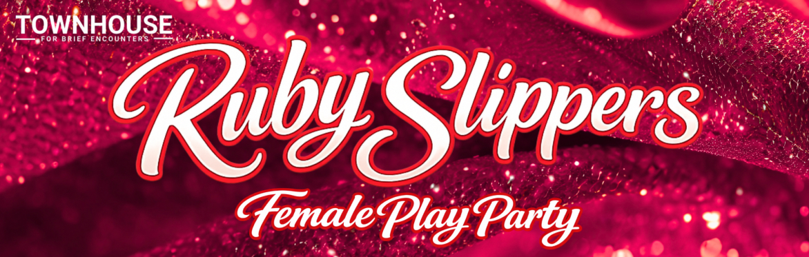 Ruby Slippers All Female Play Party at Townhouse