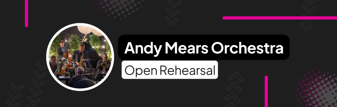 Andy Mears Orchestra - Open Rehearsal