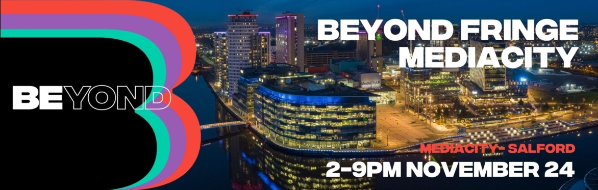 BEYOND 2025: BEYOND Fringe at MediaCity 2-9pm 24 Nov 2025