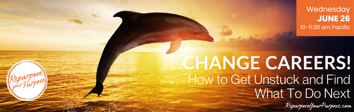 Change Careers! How to Get Unstuck and Find What To Do Next