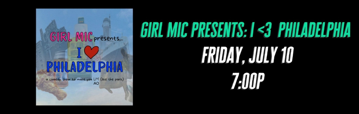 Girl Mic Presents: I <3 Philadelphia!