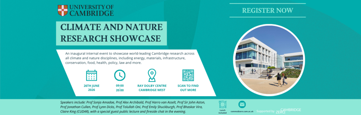 University of Cambridge Climate and Nature Research Showcase banner for Friday 26 June 2026 at 09:00-20:00 BST at the Ray Dolby Centre in Cambridge West; requesting people to register now and providin