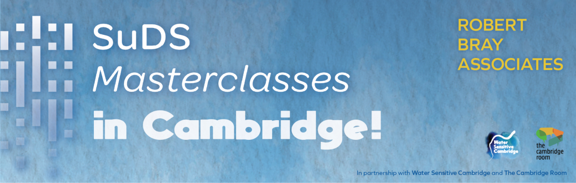 Integrated SuDS Design Masterclass | SuDS Masterclasses in Cambridge | Robert Bray Associates | Water Sensitive Cambridge