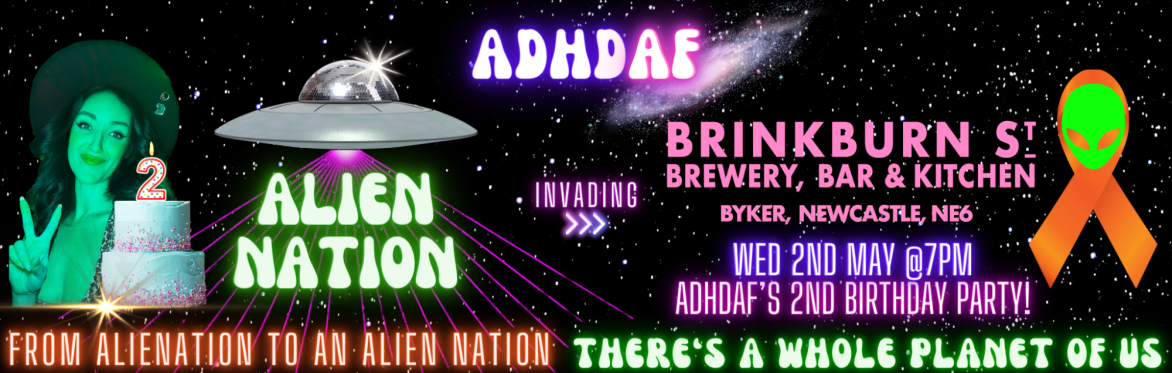 ADHD AF Alien Nation NEWCASTLE