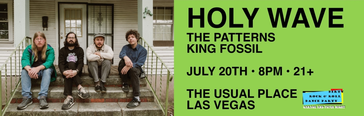Dirty R&R: Holy Wave (Austin), The Patterns, King Fossil 7/20/2024 @ The Usual Place LV