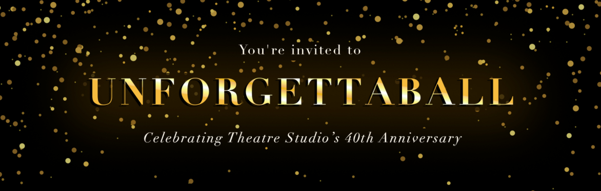 UNFORGETTABALL: Theatre Studio's 40th Anniversary Ball