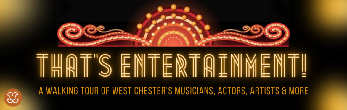 That's Entertainment! A Walking Tour of West Chester's Musicians, Actors, Artists, and More