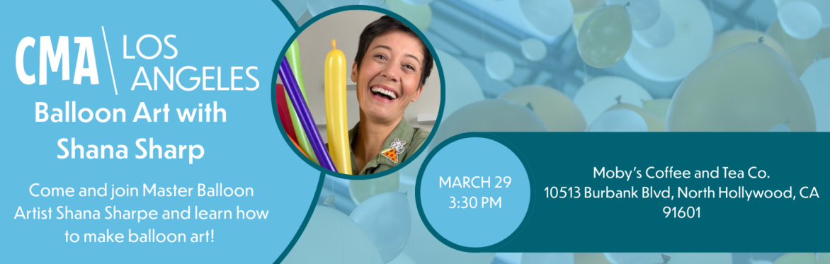 CMA LA: Balloon Art with Shana Sharp