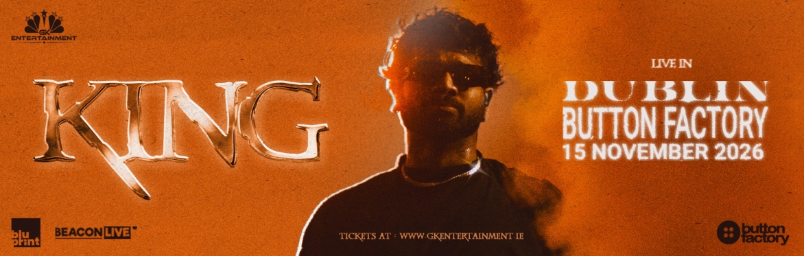 KING Live in Dublin at Button Factory on Sunday, 15 November 2026 at 11 PM, presented by GK Entertainment.