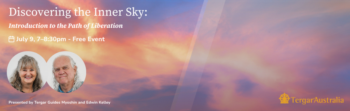 Discovering the Inner Sky: Introduction to the Path of Liberation with Tergar Instructors Myoshin and Edwin Kelley