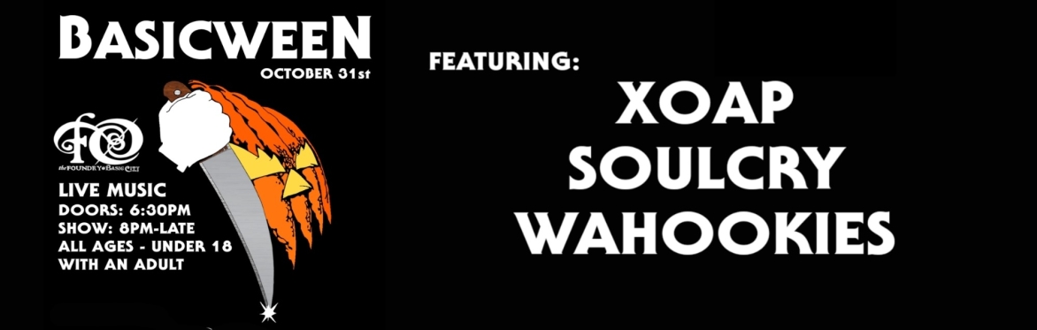 BASICWEEN with THE WAHOOKIES, SOULCRY & XOAP at The Foundry!