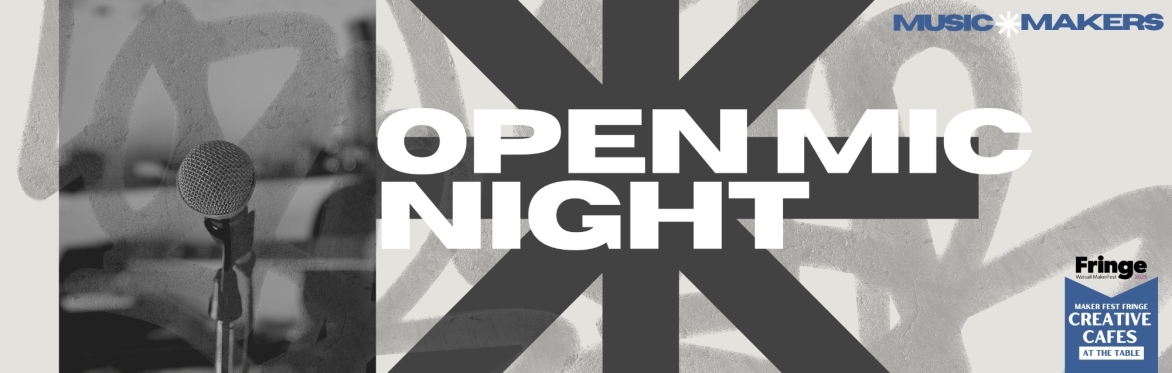 CREATIVE CAFE: MUSIC MAKERS - Open Mic Night