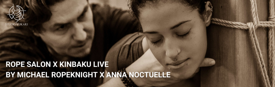 Rope Salon x Kinbaku Live by Michael Ropeknight x Anna Noctuelle