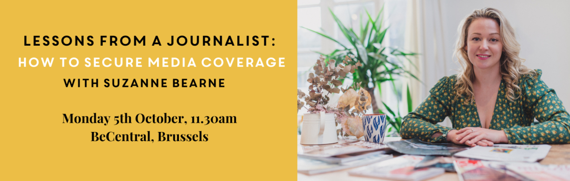 Lessons from a Journalist: How to Secure Media Coverage with Suzanne Bearne'. Mon 5th Oct, 11.30am, BeCentral, Brussels. Suzanne sits at a magazine-covered table.