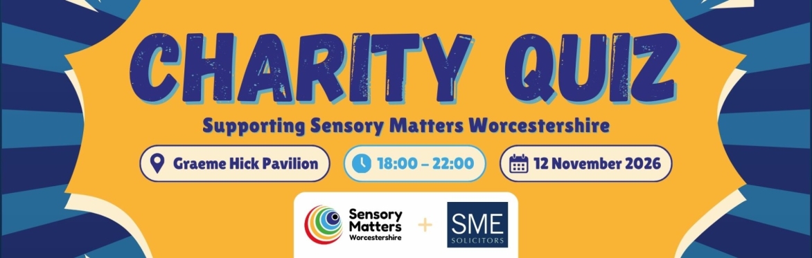 Charity Quiz supporting Sensory Matters Worcestershire. 12 November 2026, 18:00-22:00 at the Graeme Hick Pavilion, Worcester.