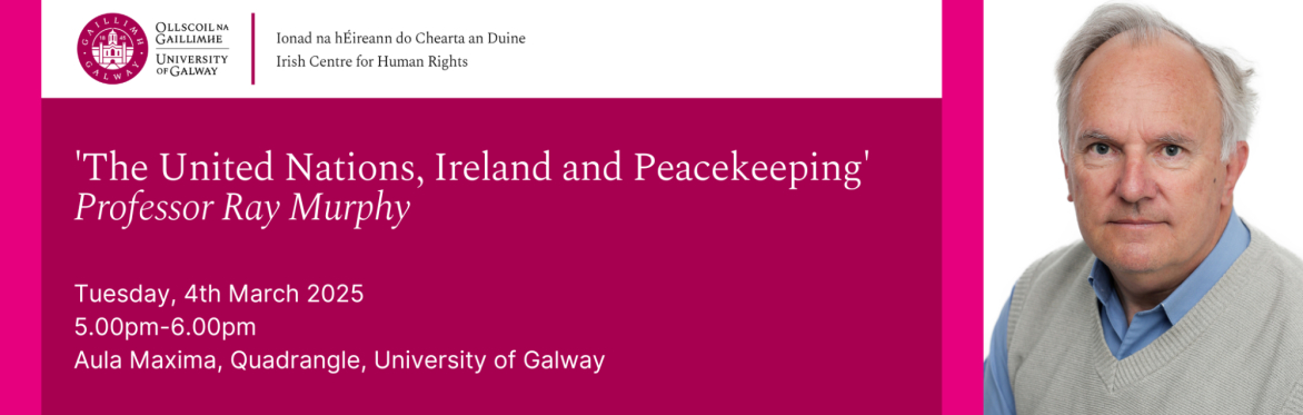 'The United Nations, Ireland and Peacekeeping' - Professor Ray Murphy