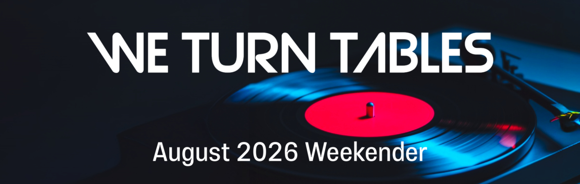 We Turn Tables August Weekender
