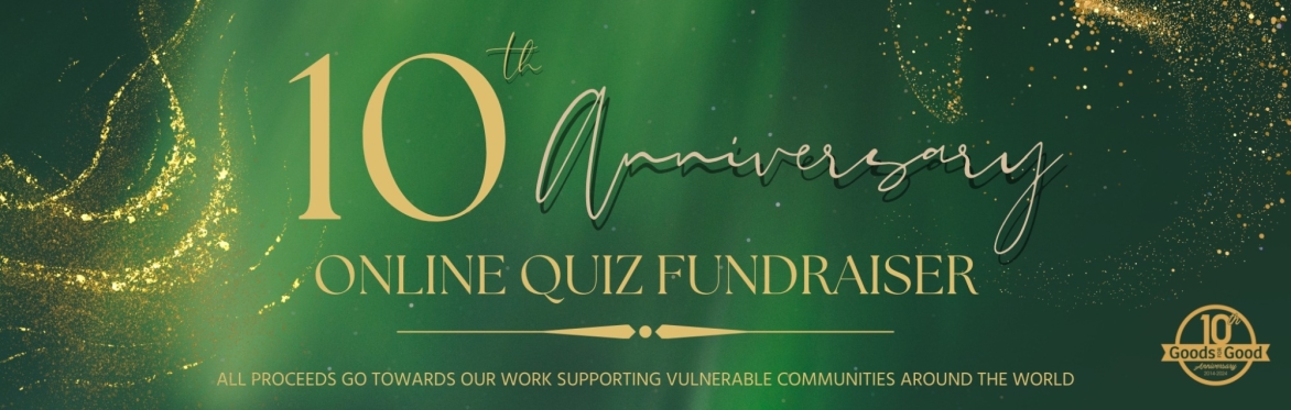 Goods For Good’s 10th Anniversary Online Quiz Fundraiser
