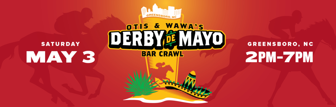 Otis & Wawa's Derby De Mayo Celebration Crawl  - Downtown Greensboro