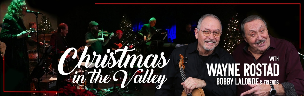 Christmas In the Valley - with Wayne Rostad, Bobby Lalonde &  Friends