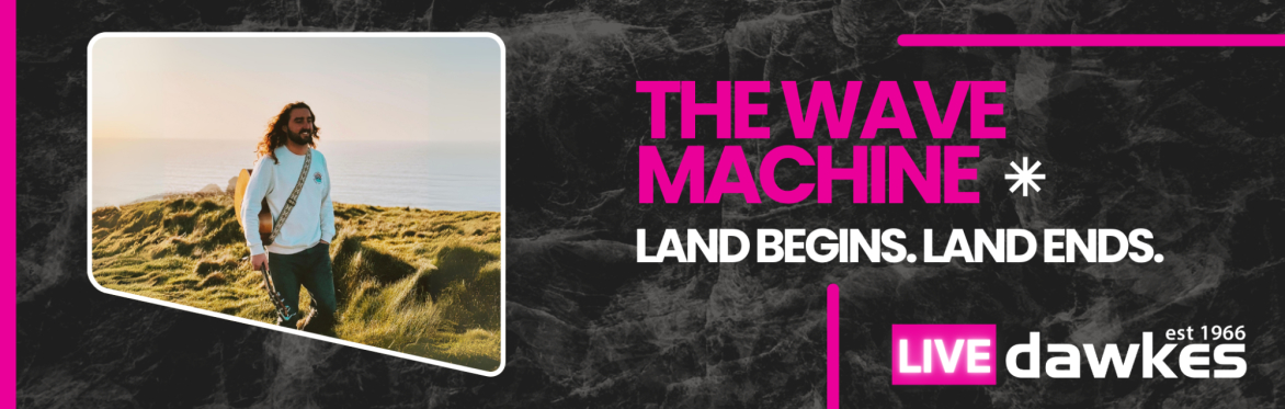The Wave Machine - Land Begins. Land Ends. UK Tour