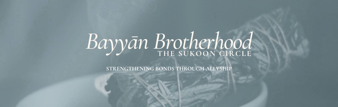 Bayyān Brotherhood: The Sukoon Circle - Men Only