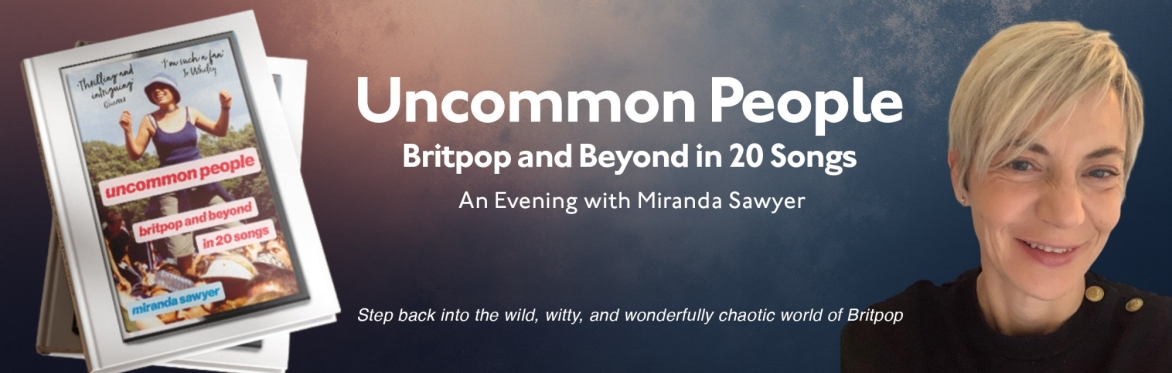 Uncommon People: Britpop & Beyond in 20 Songs with Miranda Sawyer