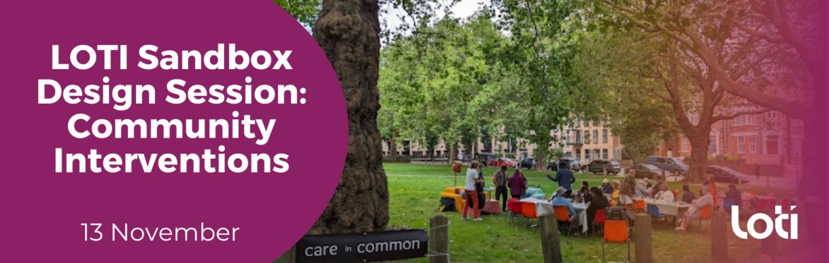LOTI Sandbox Design Session: Community Interventions. Held on 13 November 2024.