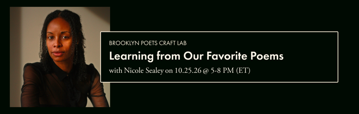 Brooklyn Poets Craft Lab: Learning from Our Favorite Poems with Nicole Sealey
