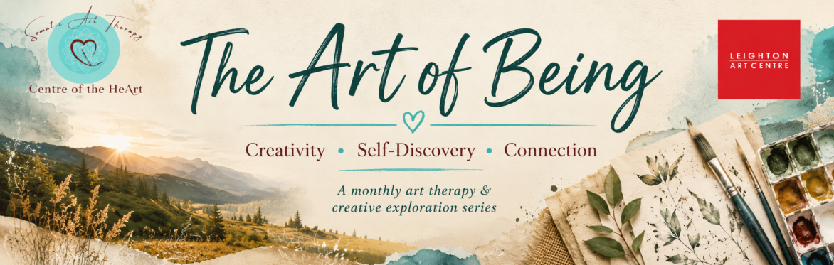 The Art of Being:                   CREATIVITY ~  SELF DISCOVERY ~ CONNECTION - A Monthly Creative Self Discovery Series