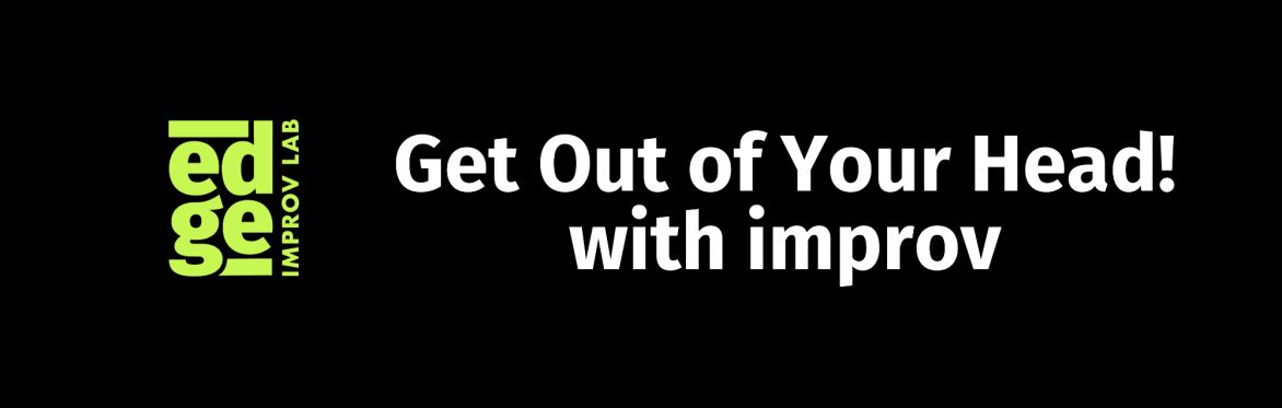 Get Out of Your Head! with improv