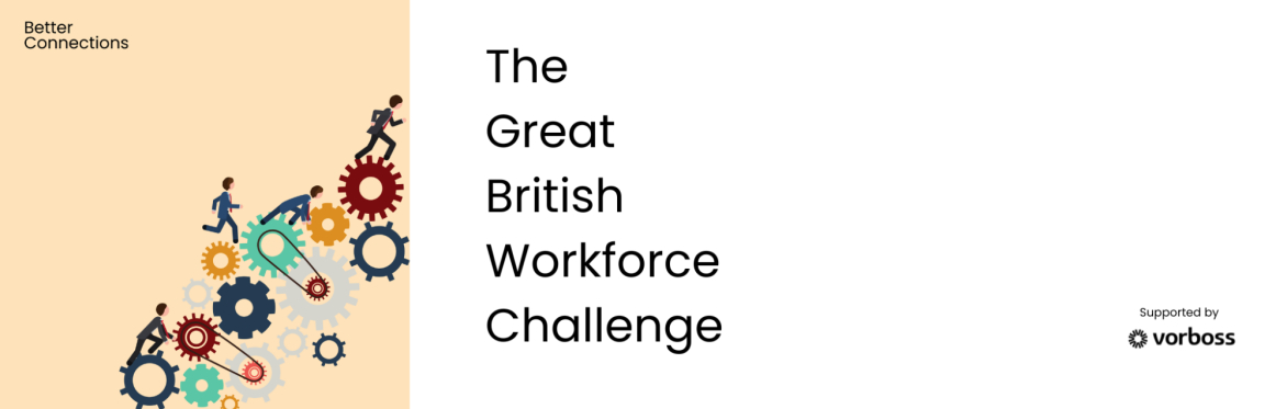 Better Connections - The Great British Workforce Challenge